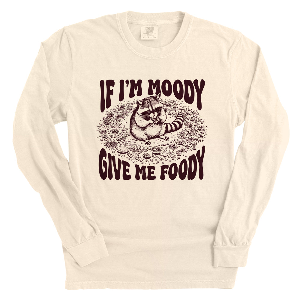 If I'm Moody Give Me Foody