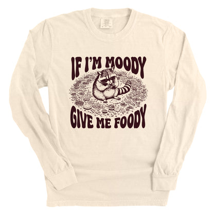 If I'm Moody Give Me Foody