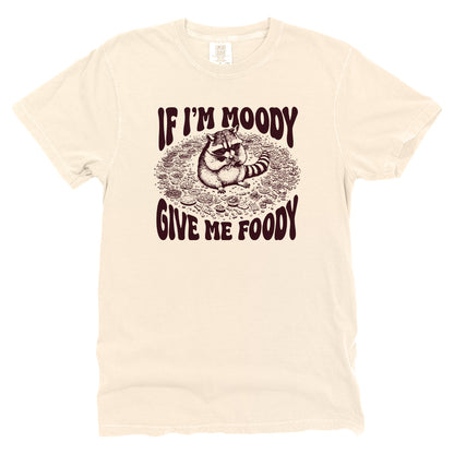 If I'm Moody Give Me Foody