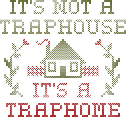 It's not a Traphouse it's a Traphome