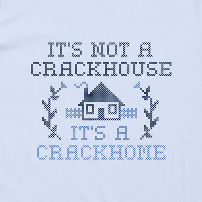 It's not a Crackhouse it's a Crackhome