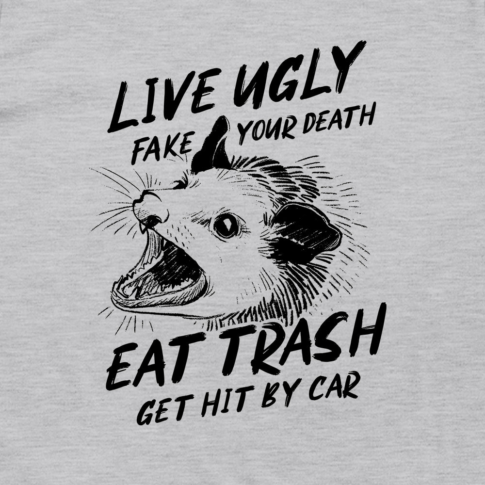 Live Ugly Fake your Death Eat Trash Get Hit by Car