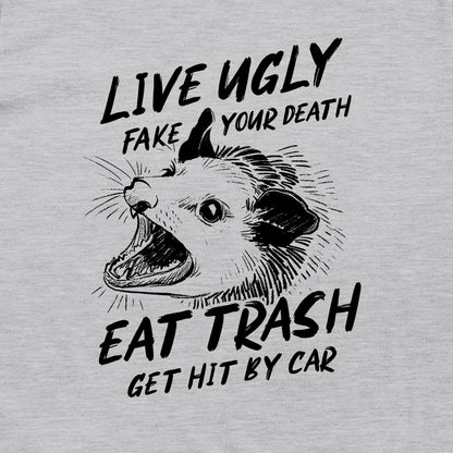 Live Ugly Fake your Death Eat Trash Get Hit by Car