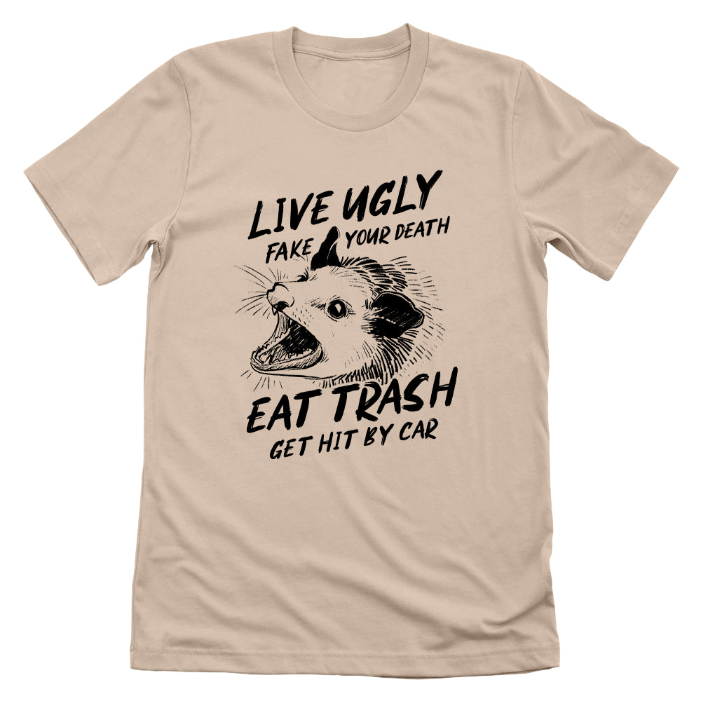 Live Ugly Fake your Death Eat Trash Get Hit by Car