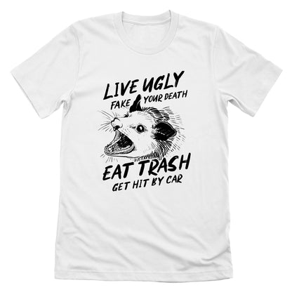 Live Ugly Fake your Death Eat Trash Get Hit by Car