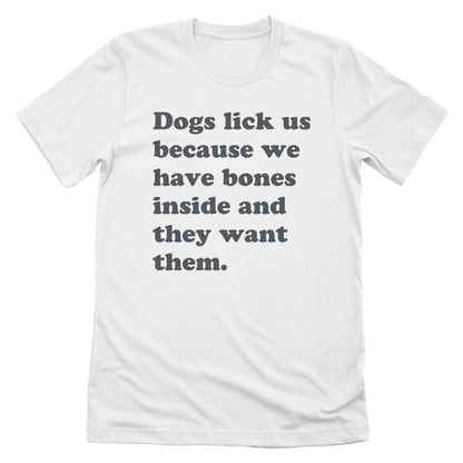 Dogs Lick Us Because We Have Bones Inside