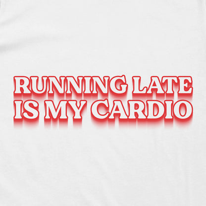 Running Late Is My Cardio