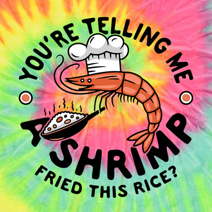 You're Telling me a Shrimp fried this rice