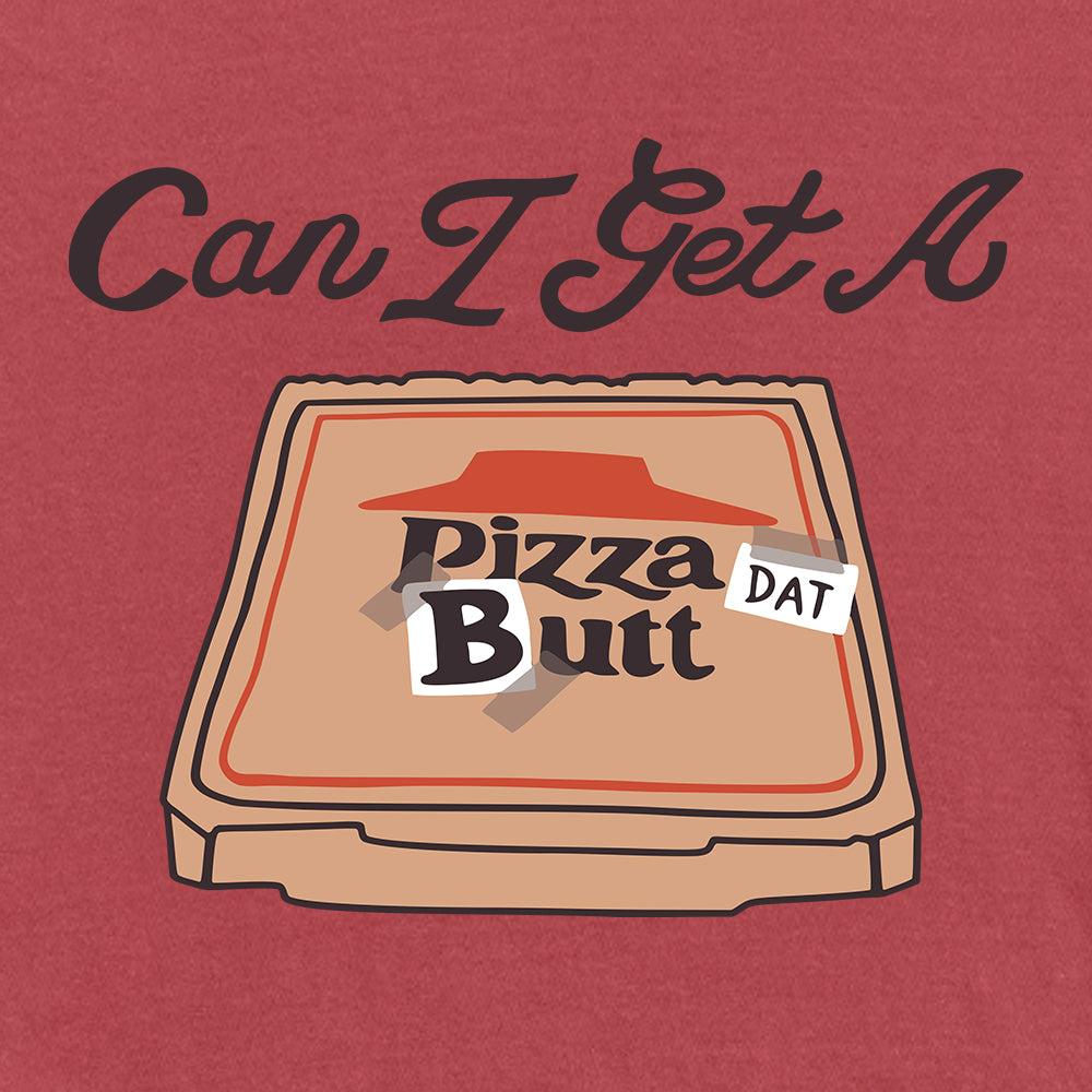 Can I Get A Pizza Dat Butt
