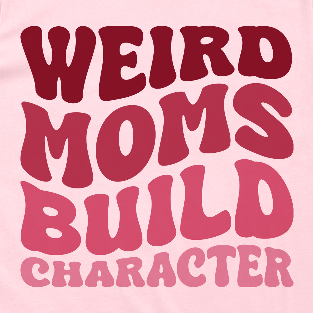 Weird Moms Build Character