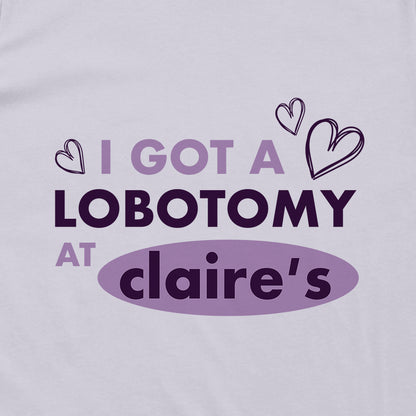 I Got A Lobotomy at Claire's (Left Chest)