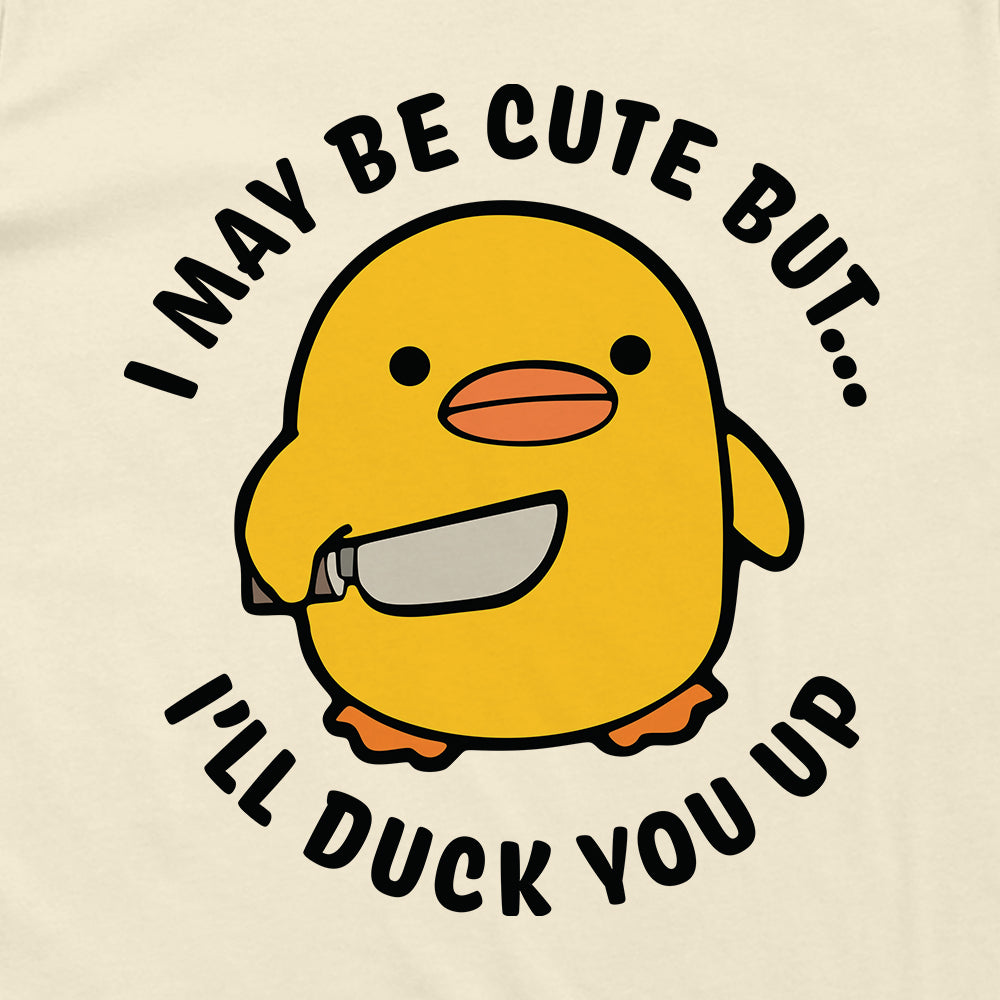I May Be Cute But I'll Duck You Up