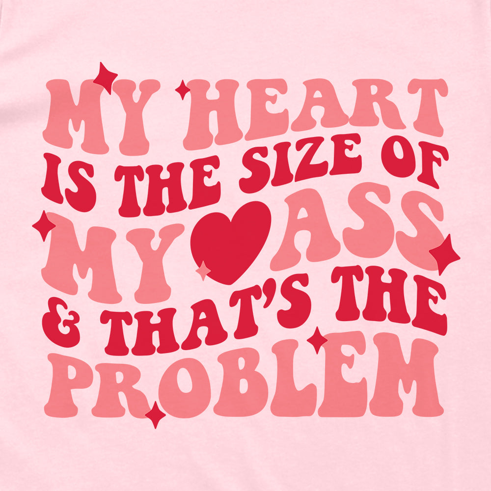 My Heart Is The Size Of My Ass