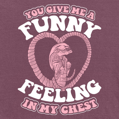 You give me a Funny Feeling in my Chest