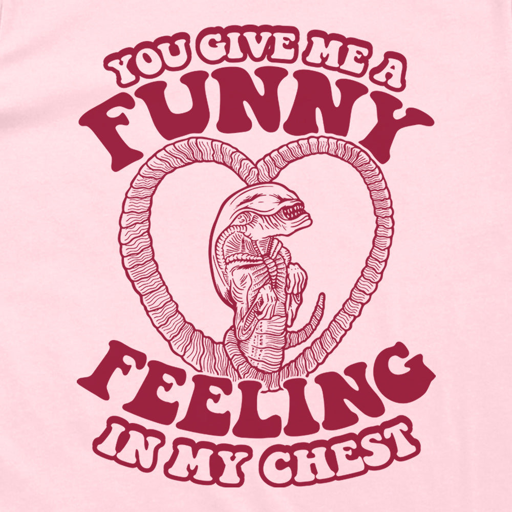 You give me a Funny Feeling in my Chest