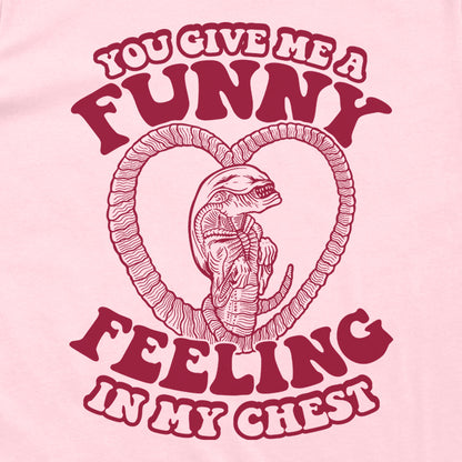 You give me a Funny Feeling in my Chest