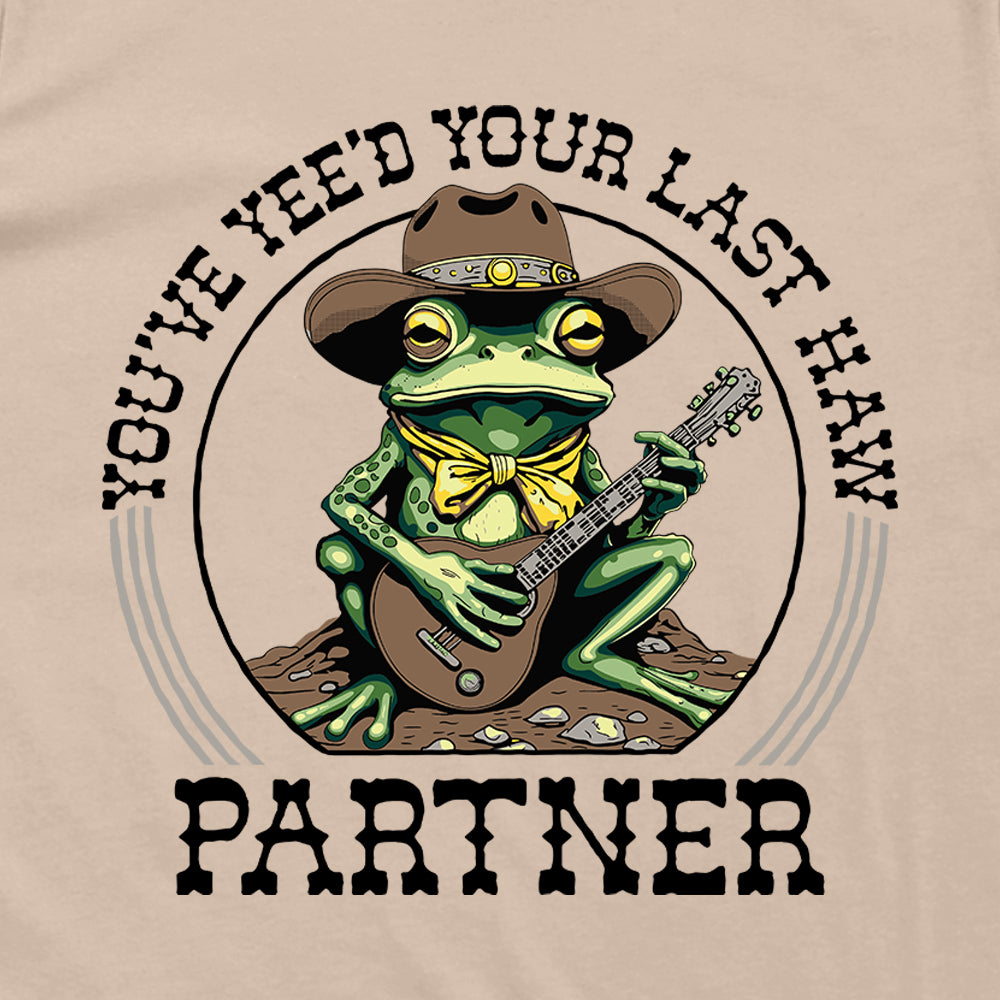 You've Yee'd Your Last Haw Partner