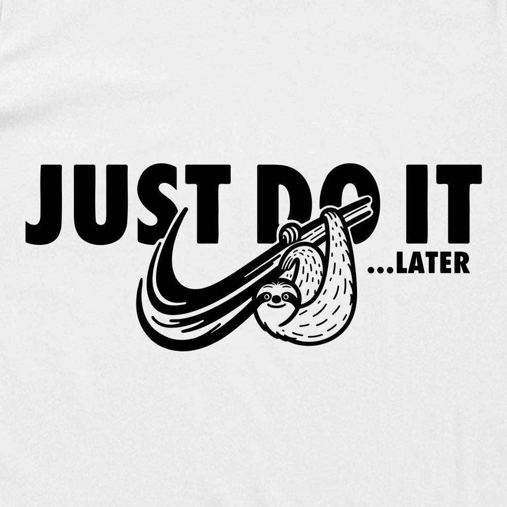 Just Do It Later