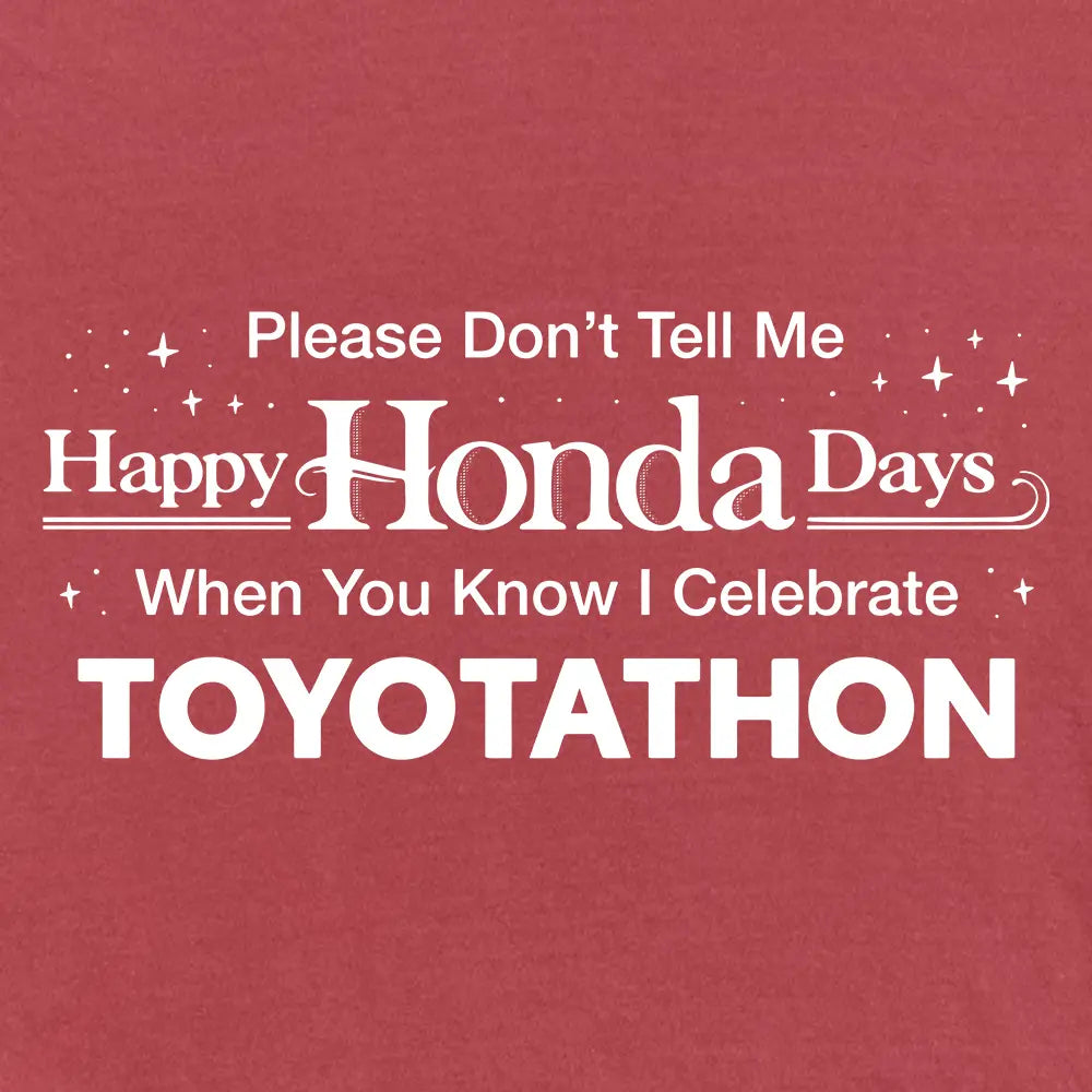 Please Don't Tell Me Happy Honda Days When You Know I Celebrate Toyotathon