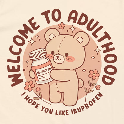 Welcome to Adulthood I Hope You Like Ibuprofen Teddy