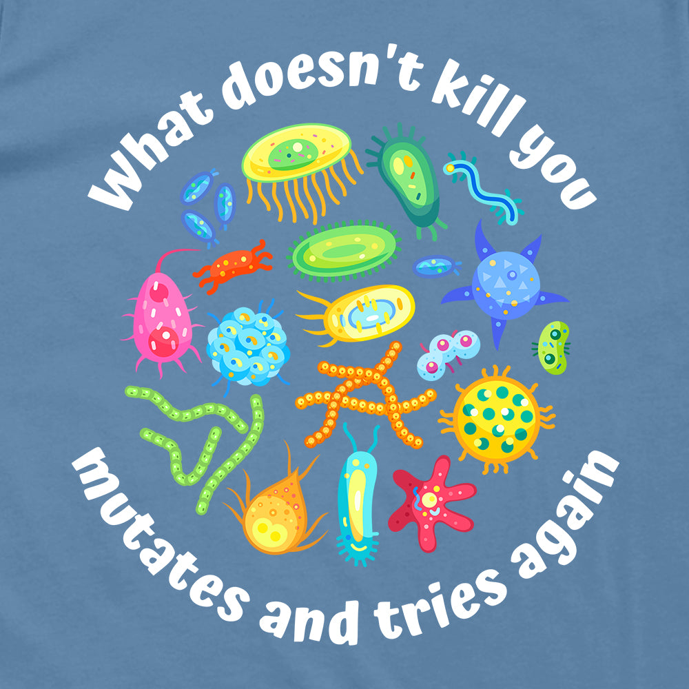 What Doesn't Kill You Mutates And Tries Again