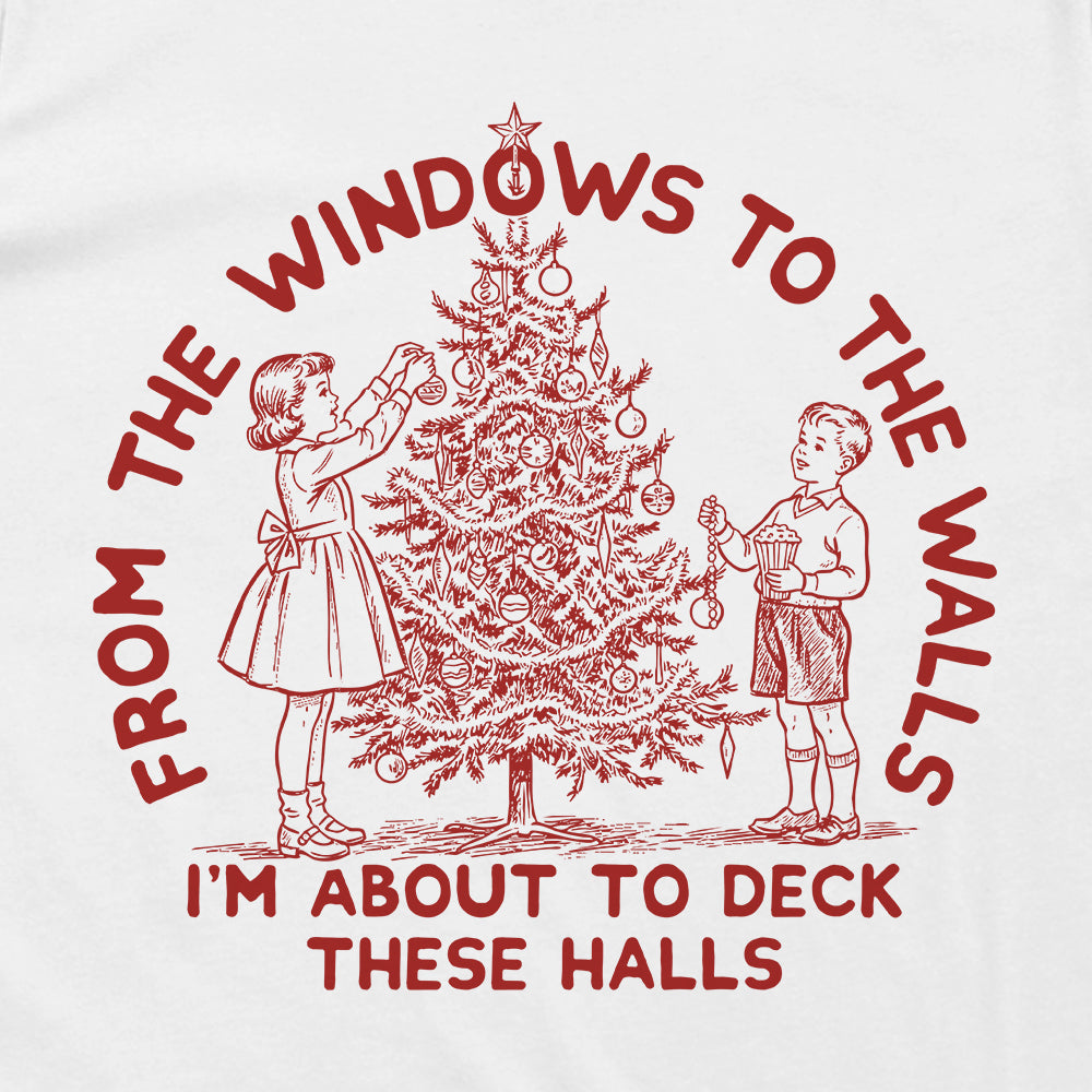 From The Windows To The Walls I'm About To Deck These Halls Red