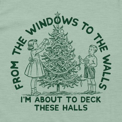 From The Windows To The Walls I'm About To Deck These Halls Green