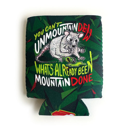 You can't unmountaindew what's already been mountaindone Koozie