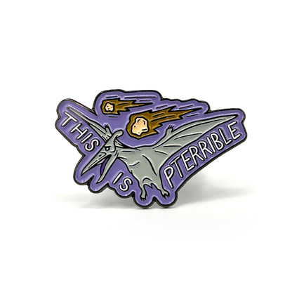 This is Pterrible Enamel Pin