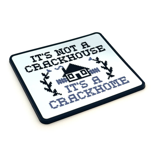 It's not a Crackhouse it's a Crackhome Coaster