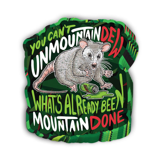 You Can't Unmountain Dew What's Already Been Mountain Done (Decal)