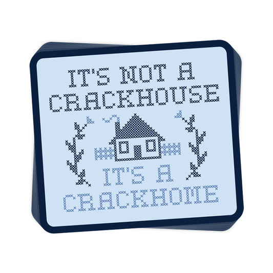 It's not a Crackhouse it's a Crackhome (Decal)