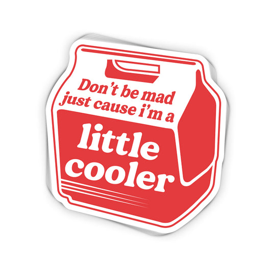 Don't be mad just cause I'm a little cooler (Decal)