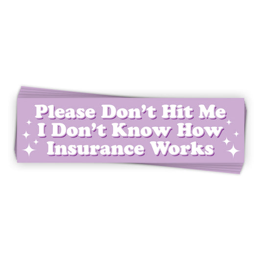 I Don’t Know How Insurance Works (Bumper Sticker)