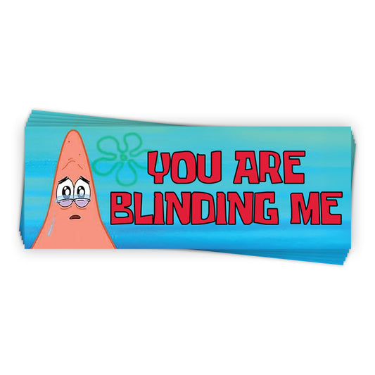 You Are Blinding Me Patrick (Bumper Sticker)