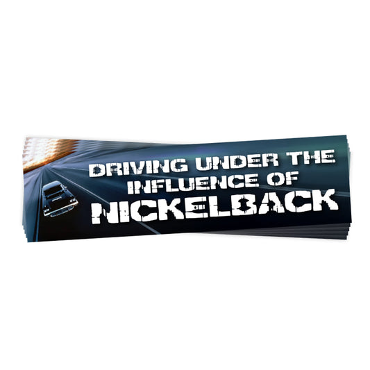 Driving Under the Influence of Nickleback (Bumper Sticker)