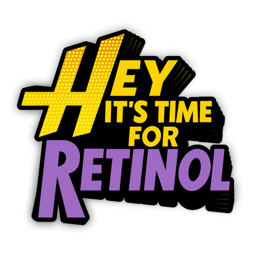 Hey It's Time For Retinol (Decal)
