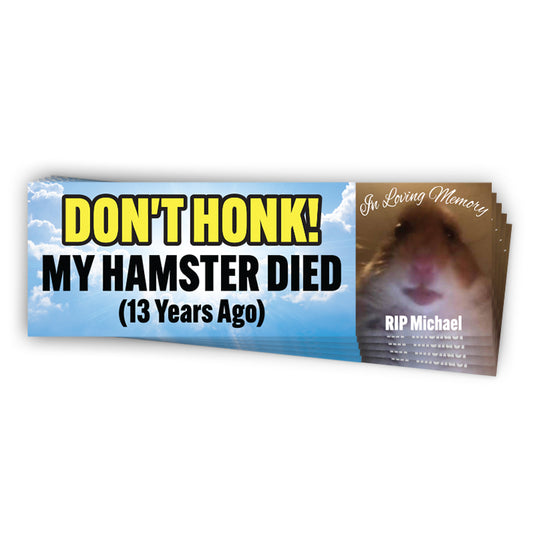 Don't Honk My Hamster Died (Bumper Sticker)