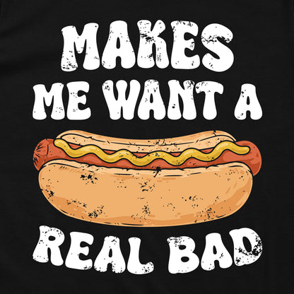 Makes Me Want A Hotdog Real Bad