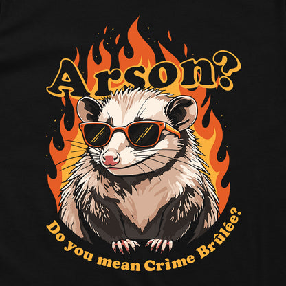 Arson? Do you mean Crìme Brûlée?