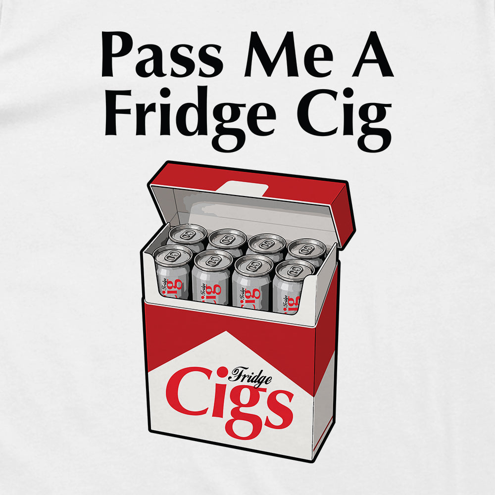 Pass Me A Fridge Cig