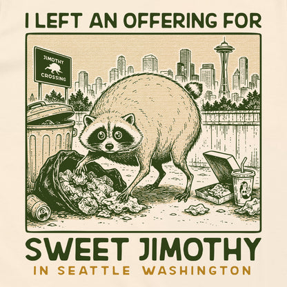 I Left an Offering for Sweet Jimothy in Seattle Washington (Back Print)