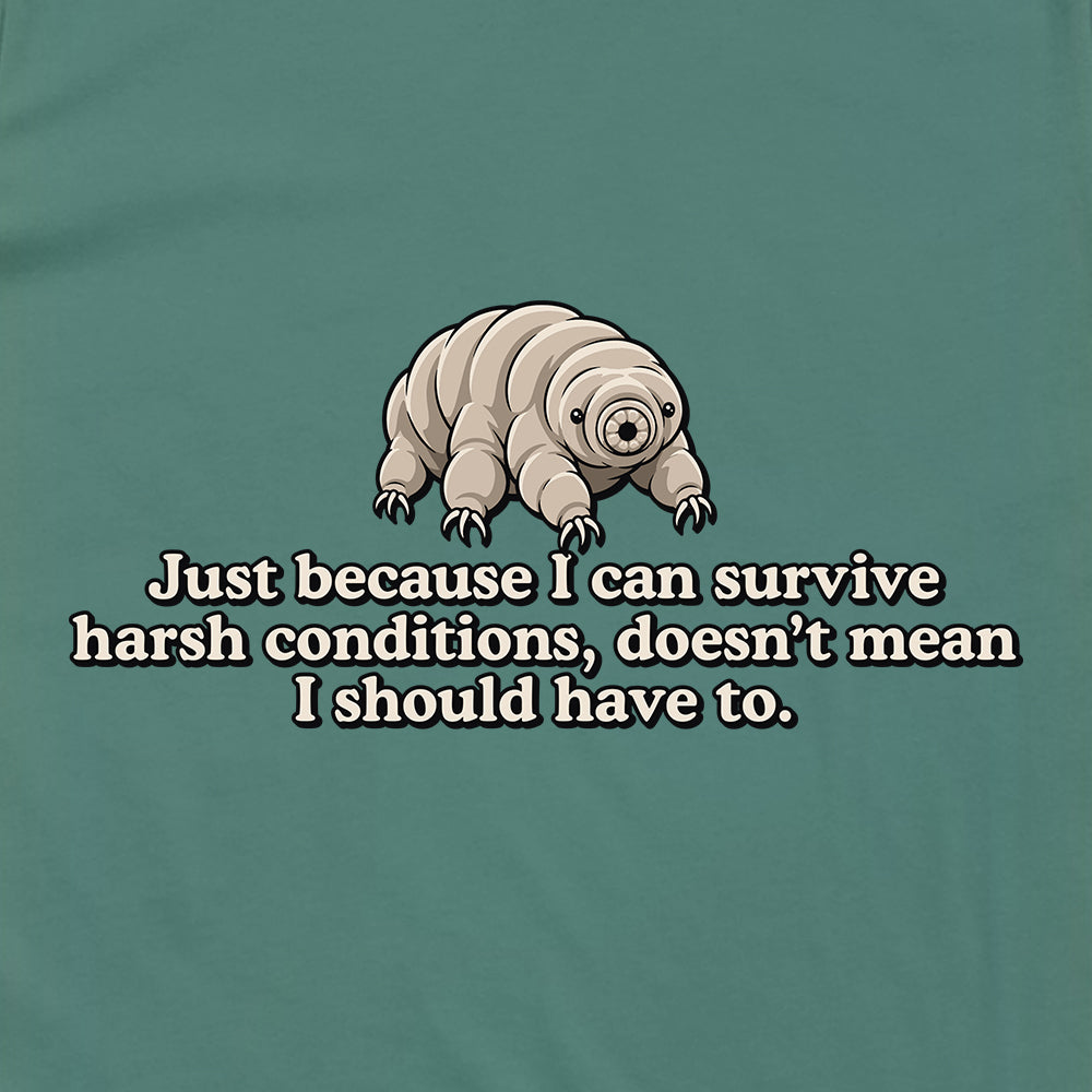 Just Because I Can Survive Harsh Conditions