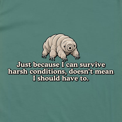 Just Because I Can Survive Harsh Conditions