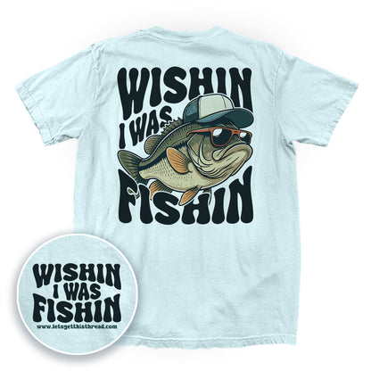 Wishin I Was Fishin (Back Print)