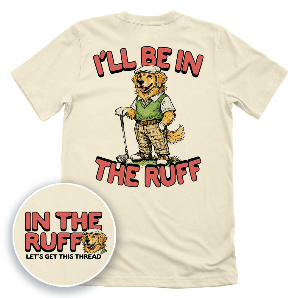 I'll Be In The Ruff (Back Print)