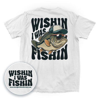 Wishin I Was Fishin (Back Print)