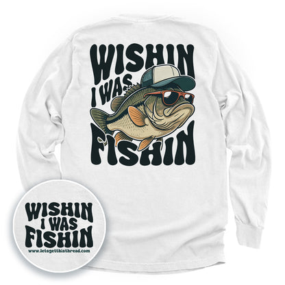 Wishin I Was Fishin (Back Print)