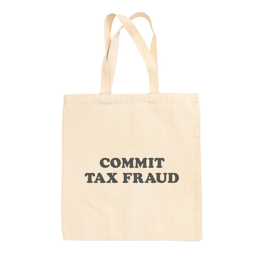 Commit Tax Fraud Tote Bag