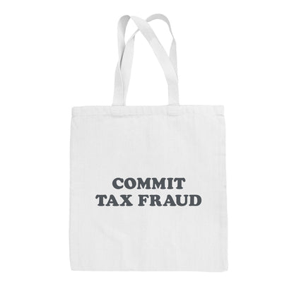 Commit Tax Fraud Tote Bag